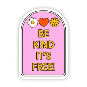 Be kind, it's free! sticker